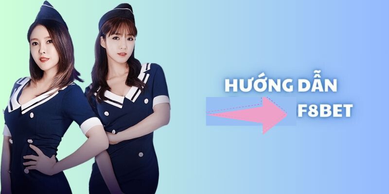 Hướng dẫn F8BET nhanh gọn 