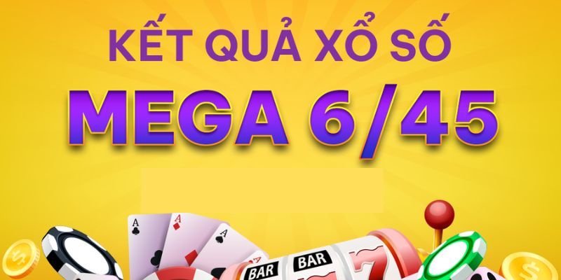 Xổ Số Mega 6/45 - Cơ Hội Làm Giàu Không Thể Bỏ Lỡ 