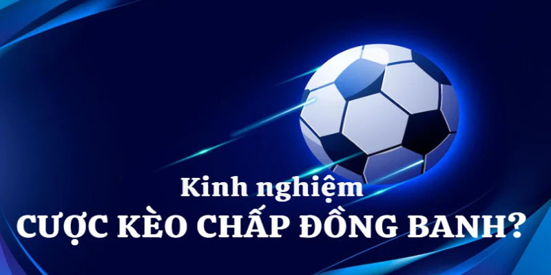 Tips bắt kèo đồng banh dễ thắng nhất của chuyên gia