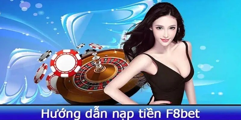 Giải đáp các bước nạp tiền F8BET đỉnh cao