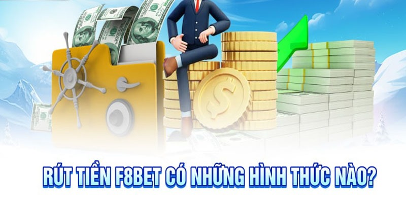 Rút tiền F8BET bằng nhiều hình thức nổi bật