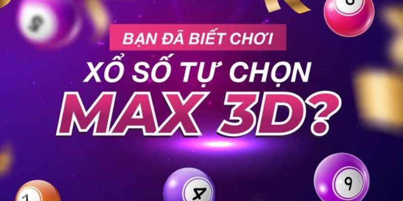 Cách Chơi Xổ Số Max 3D Chi Tiết Nhất Cho Người Mới Bắt Đầu